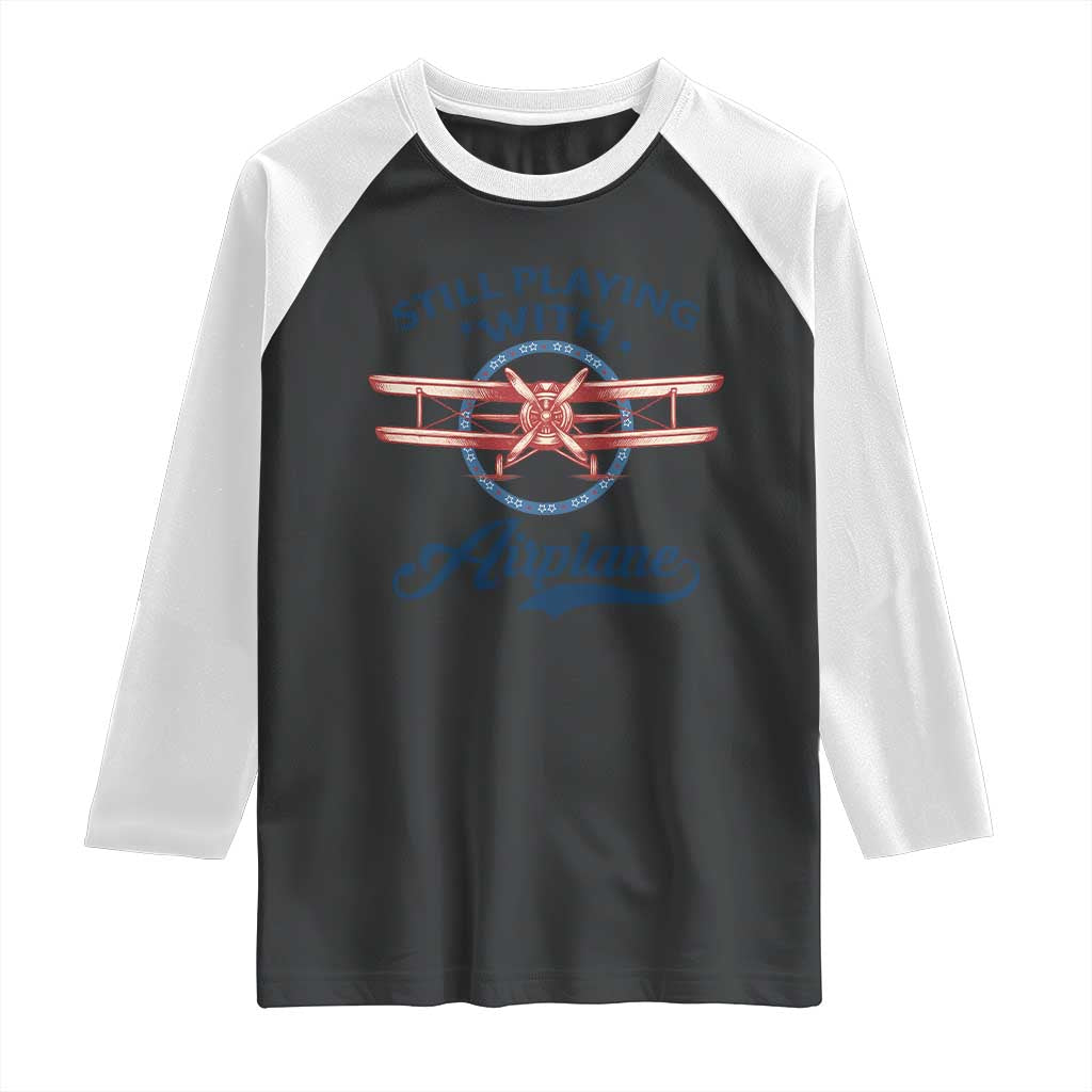 Still Playing With Airplane Raglan Shirt Aviation Lover Airline Pilot - Wonder Print Shop
