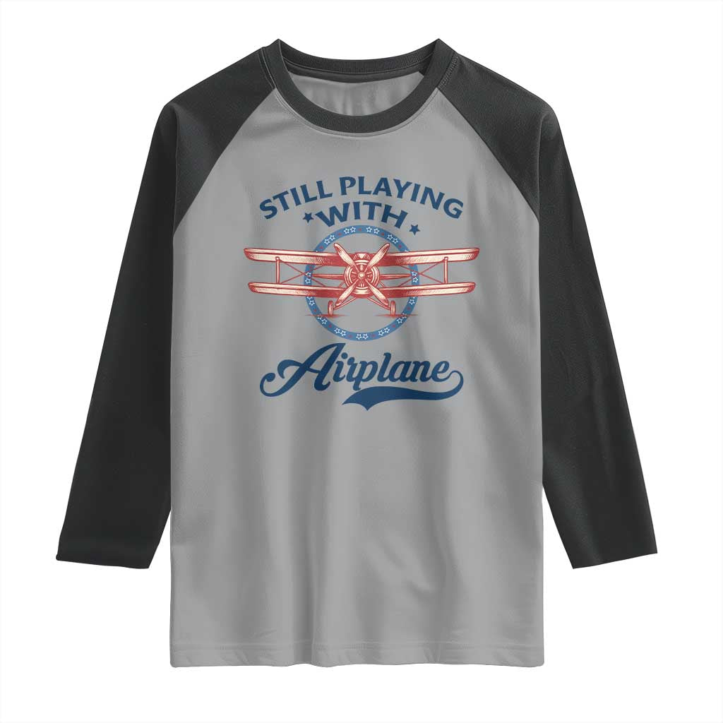 Still Playing With Airplane Raglan Shirt Aviation Lover Airline Pilot - Wonder Print Shop