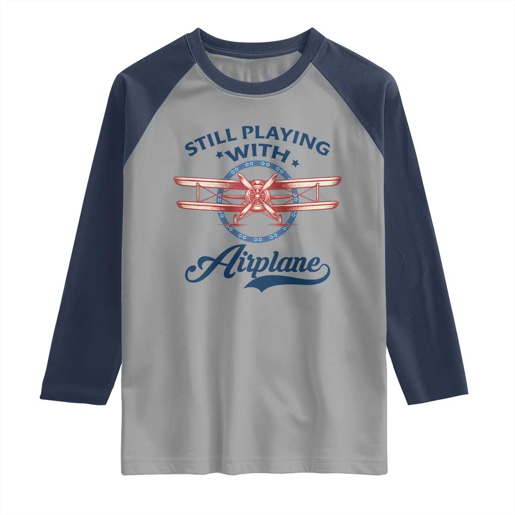 Still Playing With Airplane Raglan Shirt Aviation Lover Airline Pilot - Wonder Print Shop