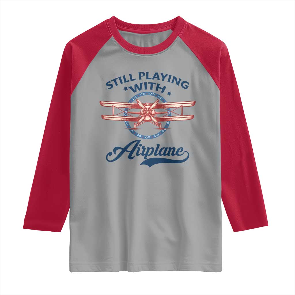 Still Playing With Airplane Raglan Shirt Aviation Lover Airline Pilot - Wonder Print Shop