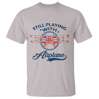 Still Playing With Airplane T Shirt Aviation Lover Airline Pilot - Wonder Print Shop