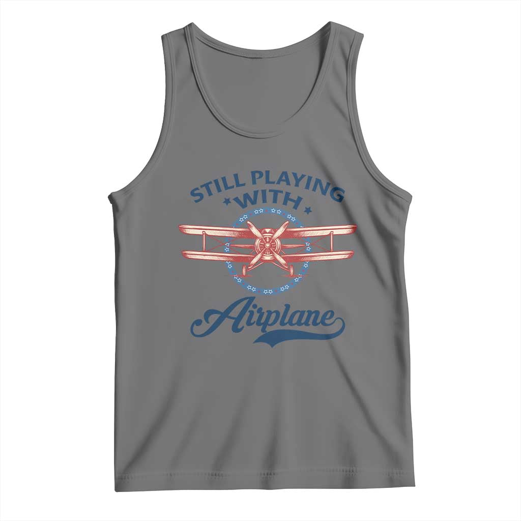 Still Playing With Airplane Tank Top Aviation Lover Airline Pilot - undefined