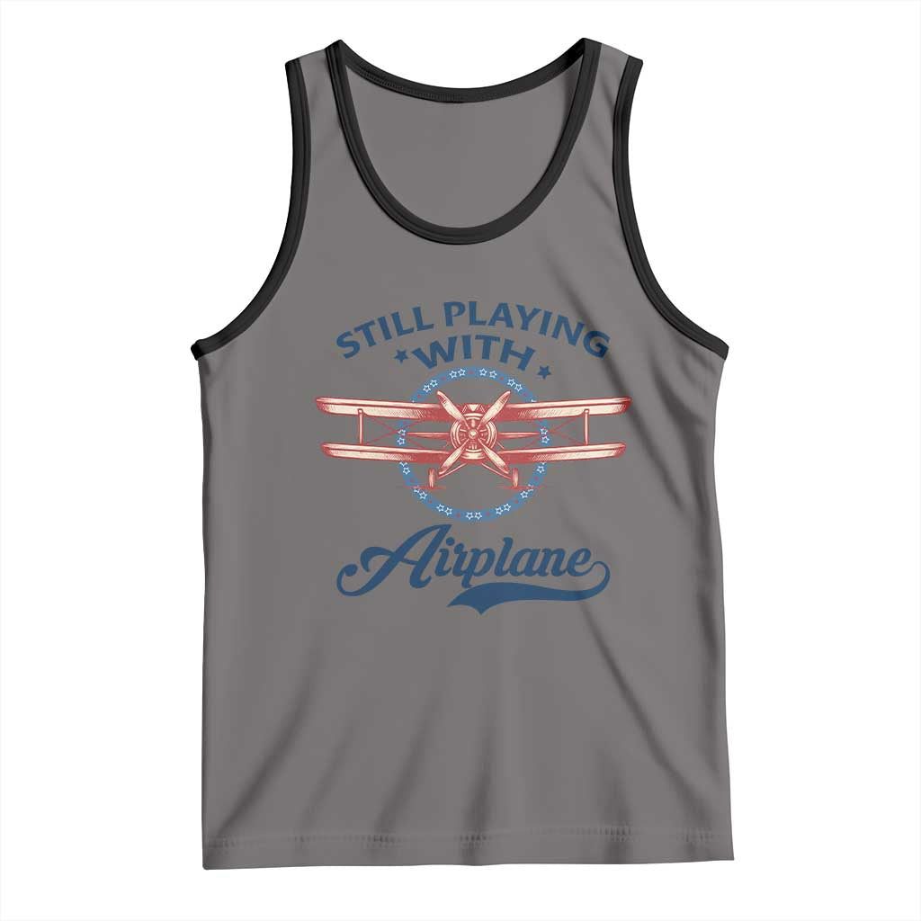 Still Playing With Airplane Tank Top Aviation Lover Airline Pilot - undefined