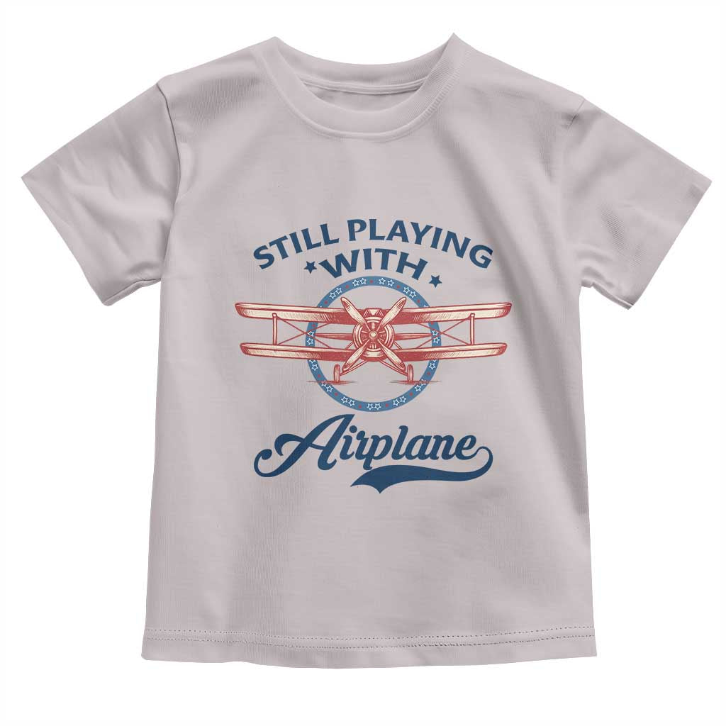Still Playing With Airplane Toddler T Shirt Aviation Lover Airline Pilot - Wonder Print Shop