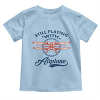Still Playing With Airplane Toddler T Shirt Aviation Lover Airline Pilot - Wonder Print Shop