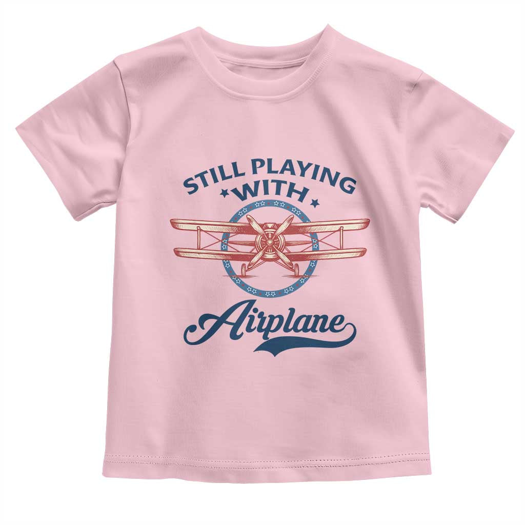 Still Playing With Airplane Toddler T Shirt Aviation Lover Airline Pilot - Wonder Print Shop