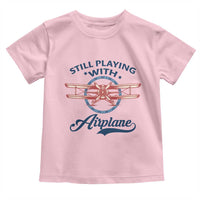 Still Playing With Airplane Toddler T Shirt Aviation Lover Airline Pilot - Wonder Print Shop