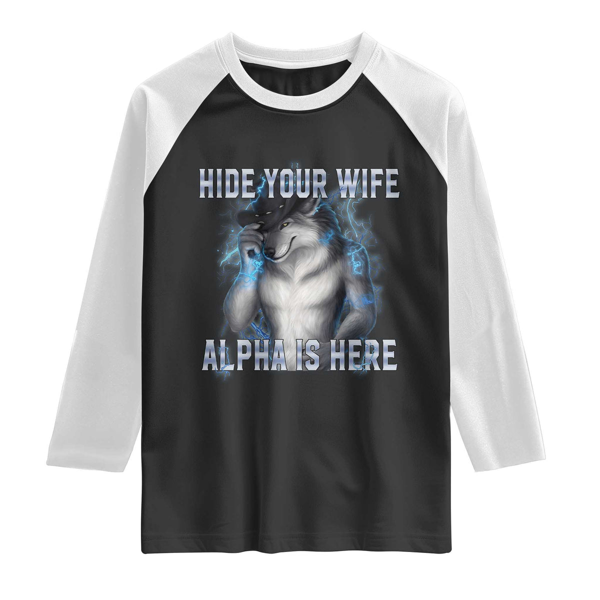Hide Your Wife The Alpha Is Here Raglan Shirt Funny Sarcastic Cringe Werewolf Meme