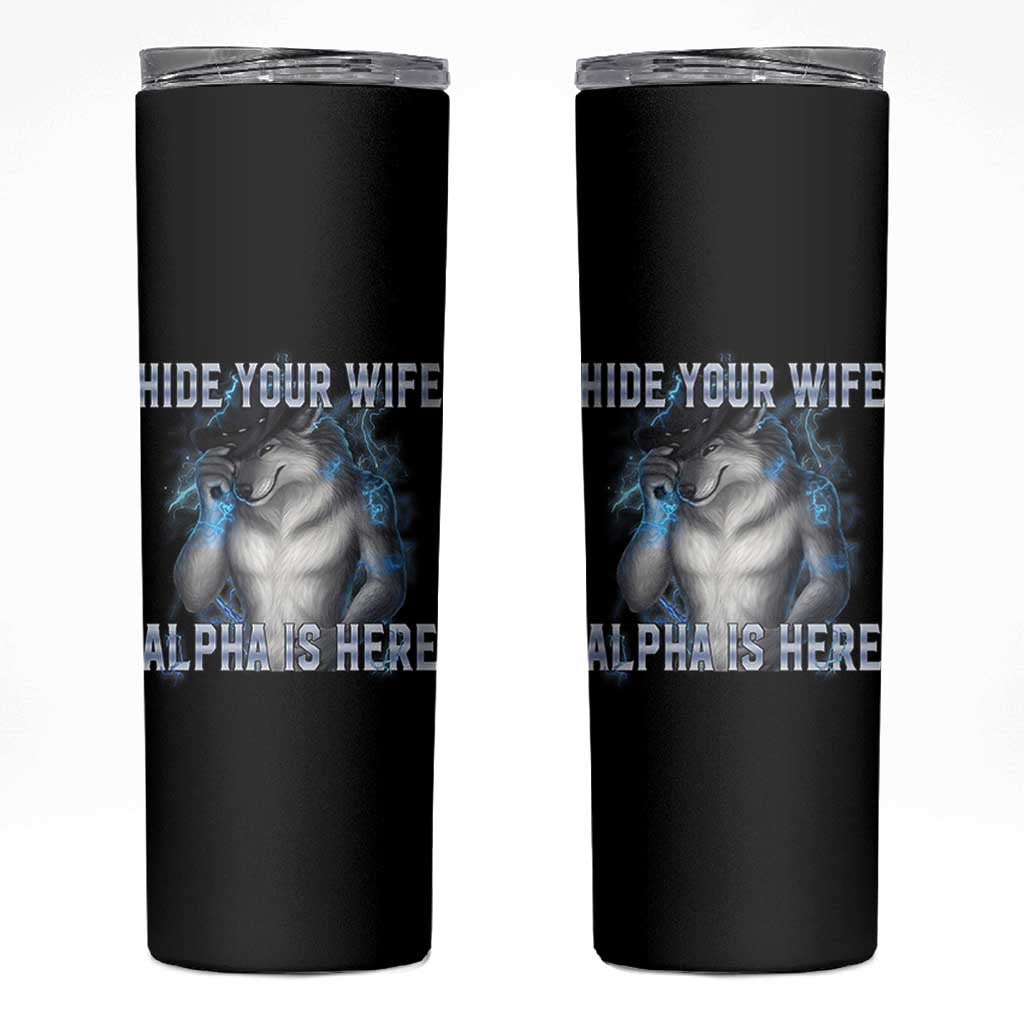 Hide Your Wife The Alpha Is Here Skinny Tumbler Funny Sarcastic Cringe Werewolf Meme