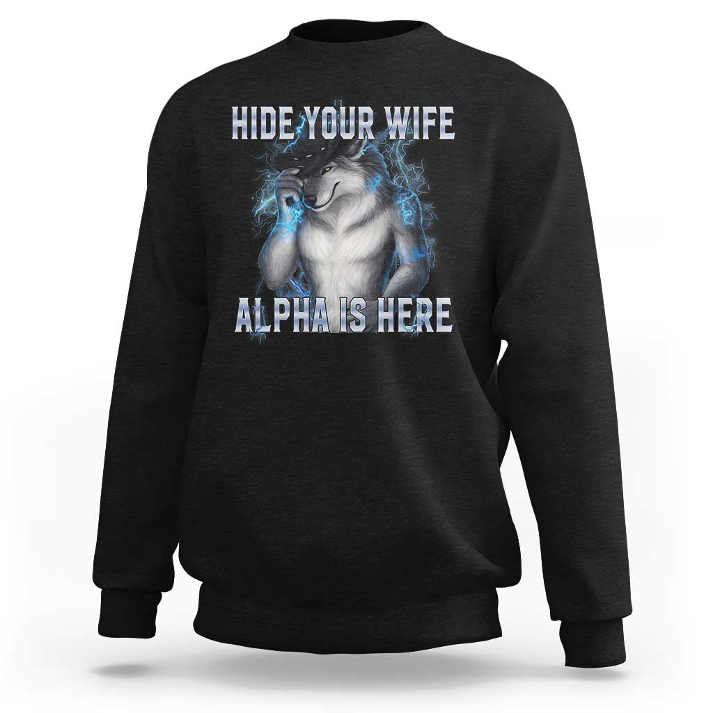Hide Your Wife The Alpha Is Here Sweatshirt Funny Sarcastic Cringe Werewolf Meme
