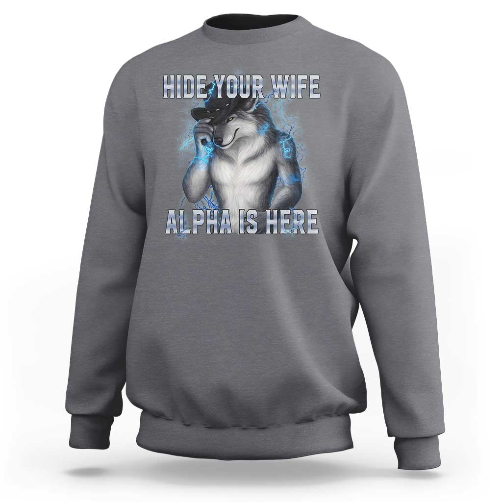 Hide Your Wife The Alpha Is Here Sweatshirt Funny Sarcastic Cringe Werewolf Meme
