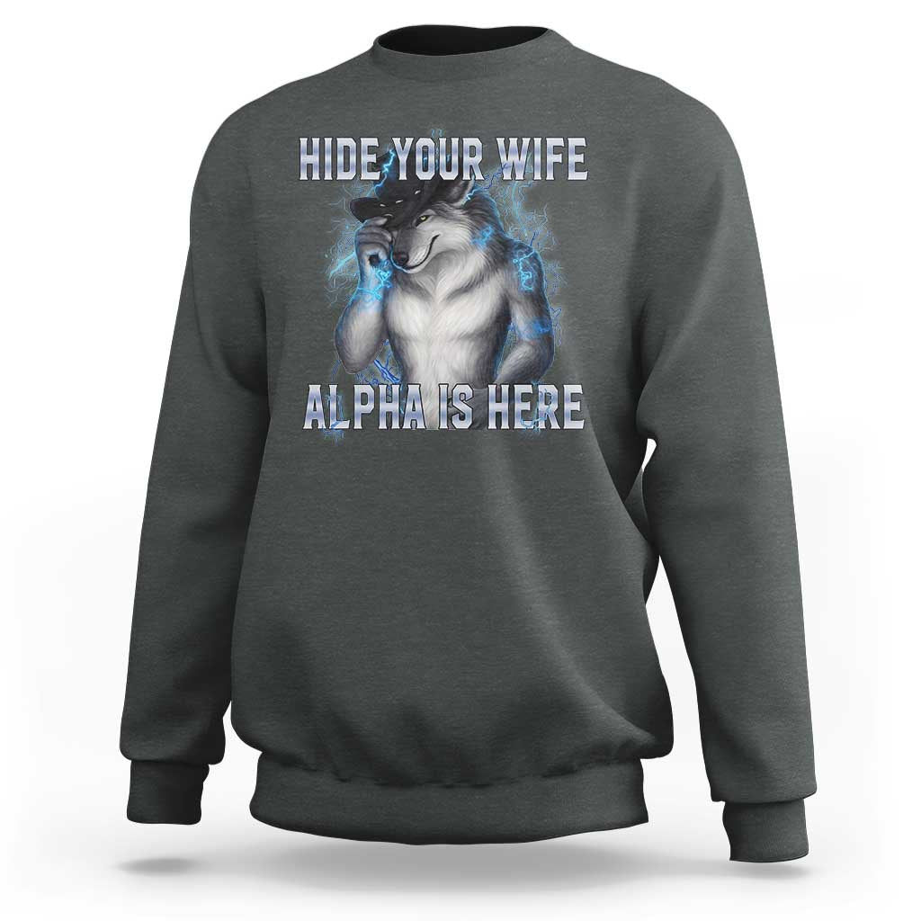 Hide Your Wife The Alpha Is Here Sweatshirt Funny Sarcastic Cringe Werewolf Meme
