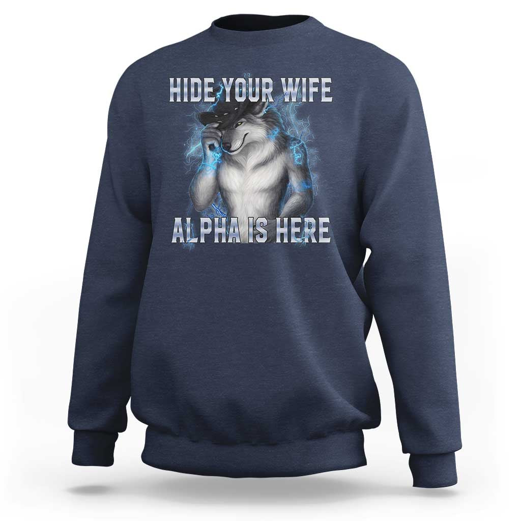 Hide Your Wife The Alpha Is Here Sweatshirt Funny Sarcastic Cringe Werewolf Meme