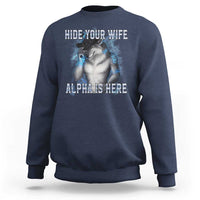 Hide Your Wife The Alpha Is Here Sweatshirt Funny Sarcastic Cringe Werewolf Meme