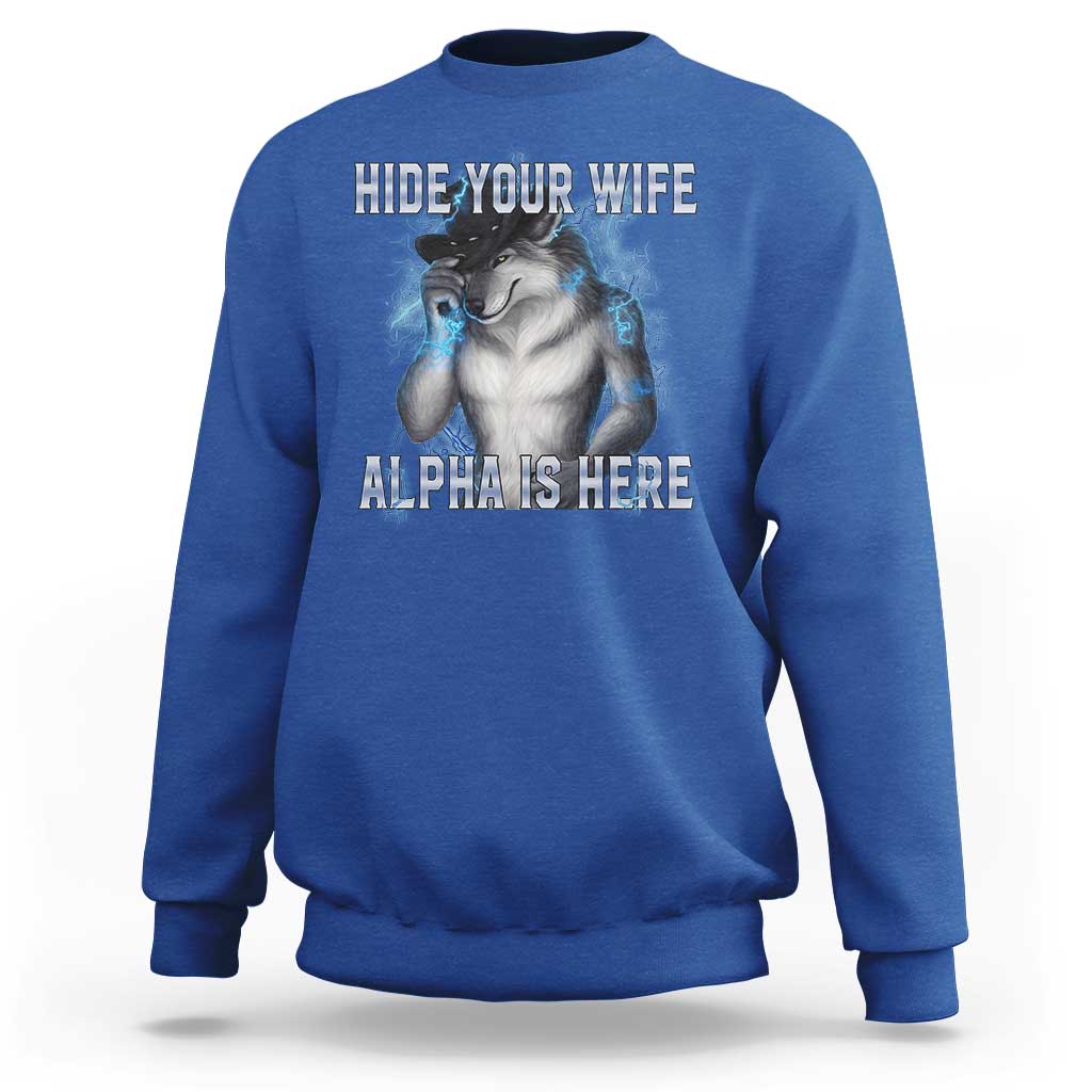 Hide Your Wife The Alpha Is Here Sweatshirt Funny Sarcastic Cringe Werewolf Meme