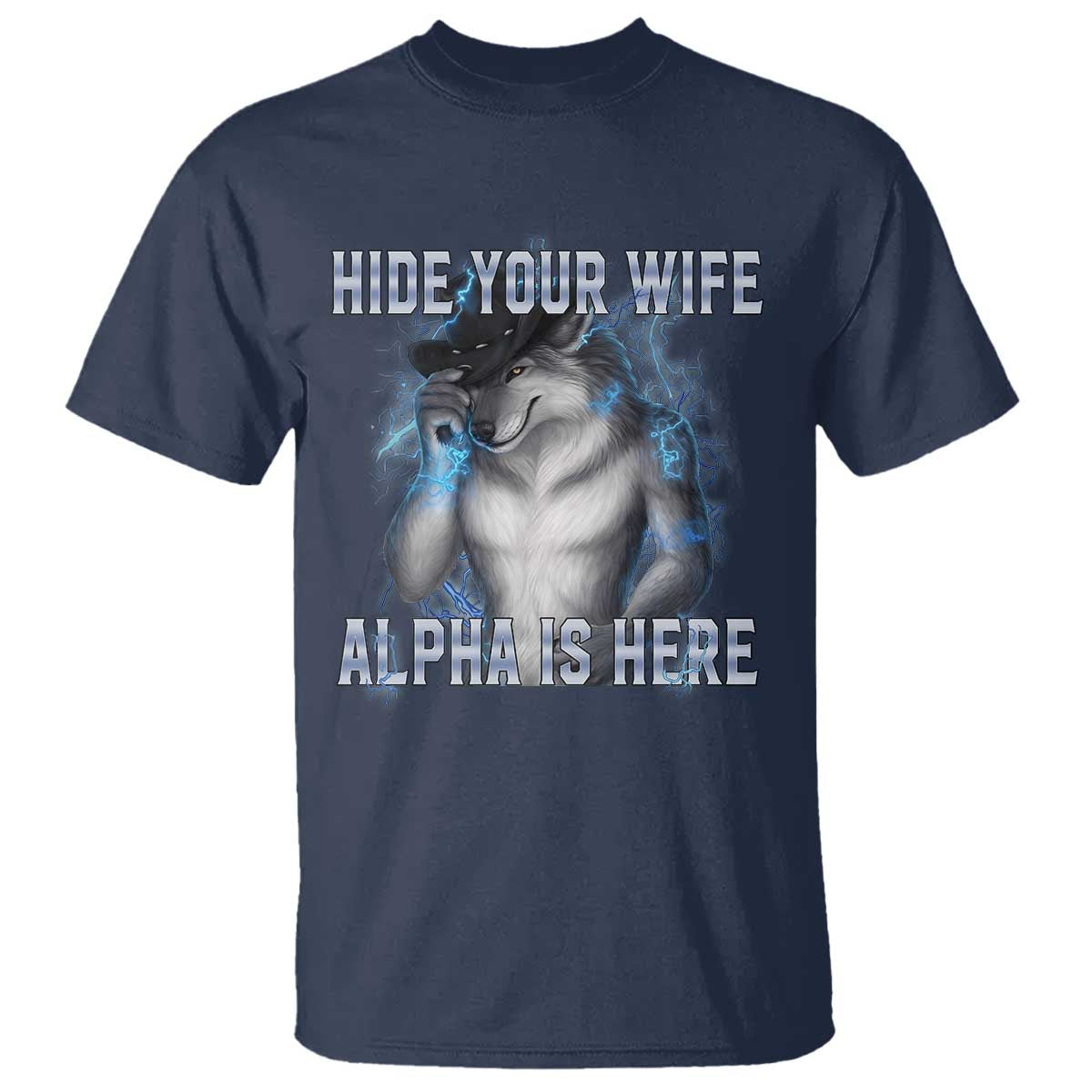 Hide Your Wife The Alpha Is Here T Shirt Funny Sarcastic Cringe Werewolf Meme