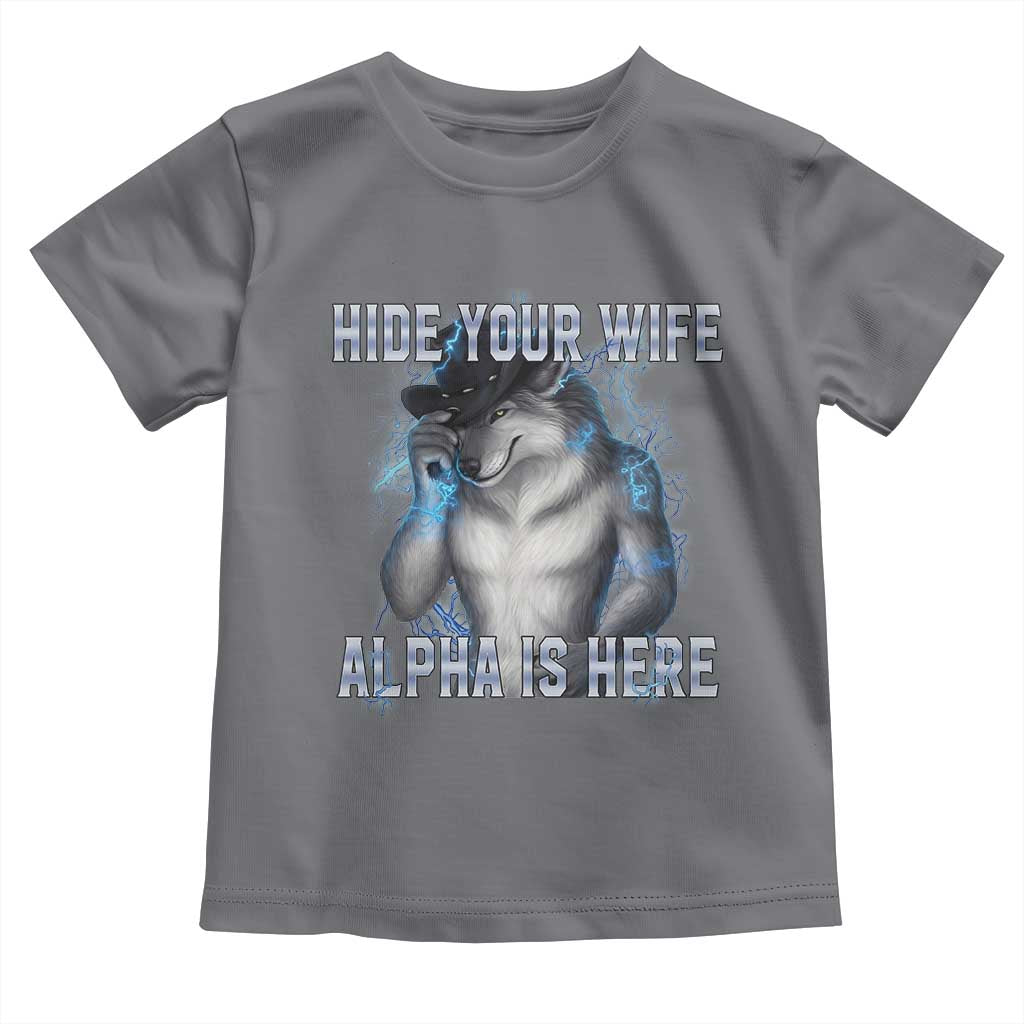 Hide Your Wife The Alpha Is Here Toddler T Shirt Funny Sarcastic Cringe Werewolf Meme
