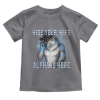 Hide Your Wife The Alpha Is Here Toddler T Shirt Funny Sarcastic Cringe Werewolf Meme