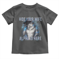 Hide Your Wife The Alpha Is Here Toddler T Shirt Funny Sarcastic Cringe Werewolf Meme