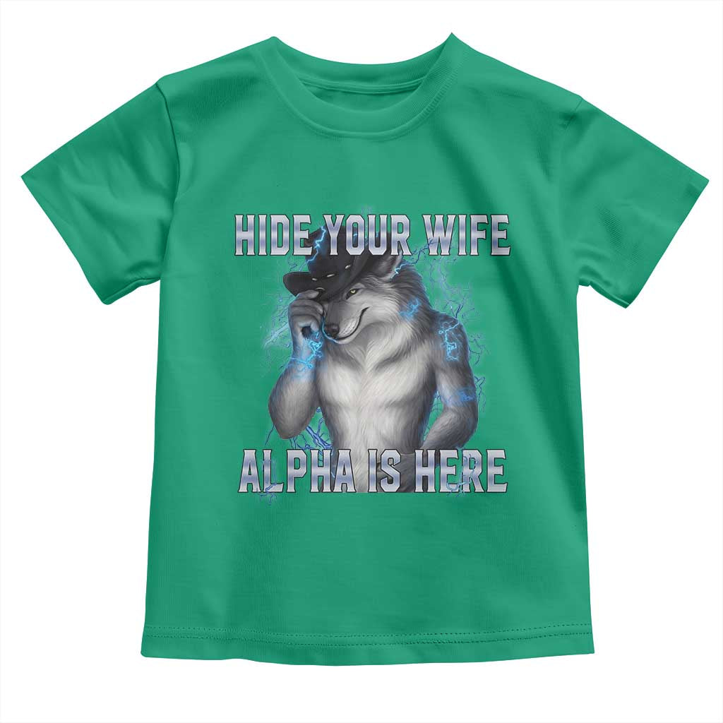 Hide Your Wife The Alpha Is Here Toddler T Shirt Funny Sarcastic Cringe Werewolf Meme