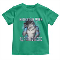 Hide Your Wife The Alpha Is Here Toddler T Shirt Funny Sarcastic Cringe Werewolf Meme