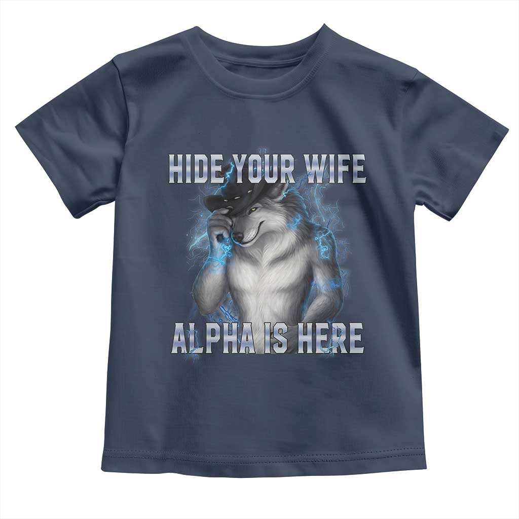 Hide Your Wife The Alpha Is Here Toddler T Shirt Funny Sarcastic Cringe Werewolf Meme