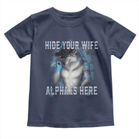 Hide Your Wife The Alpha Is Here Toddler T Shirt Funny Sarcastic Cringe Werewolf Meme