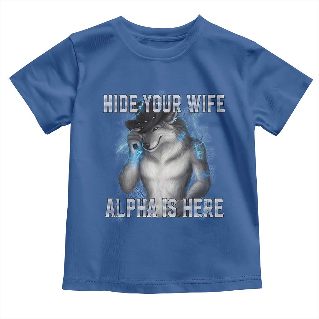 Hide Your Wife The Alpha Is Here Toddler T Shirt Funny Sarcastic Cringe Werewolf Meme