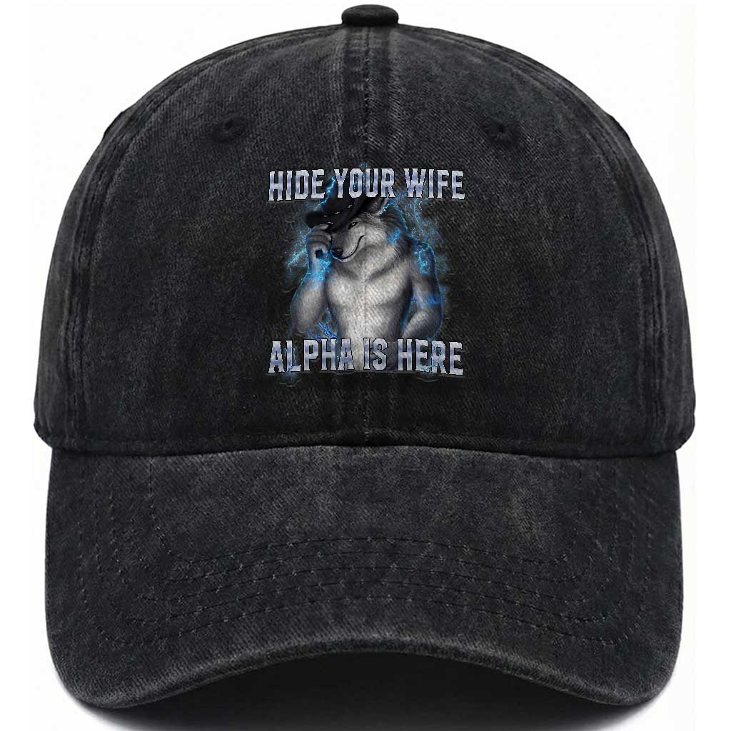 Hide Your Wife The Alpha Is Here Washed Cotton Baseball Cap Funny Sarcastic Cringe Werewolf Meme