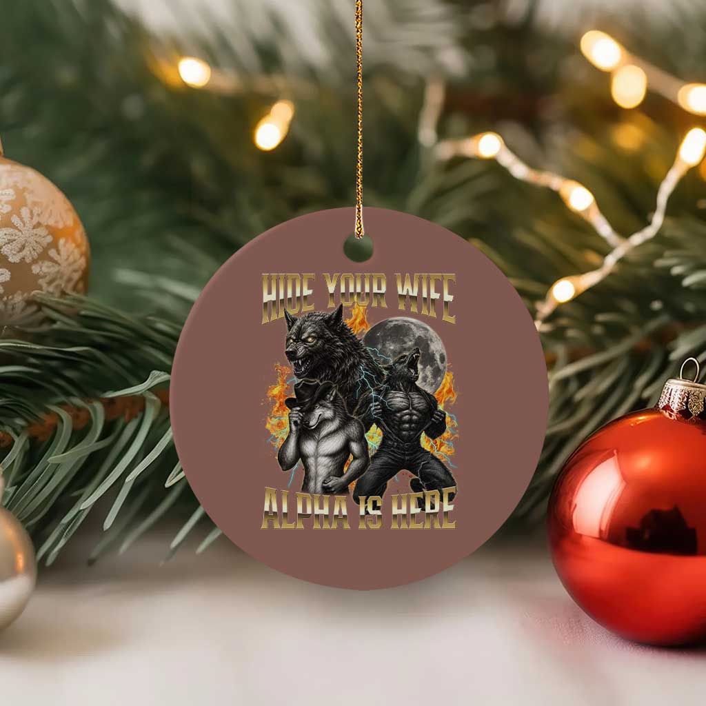 Hide Your Wife The Alpha is Here Ceramic Ornament Cringe Werewolf Alpha Meme Humor