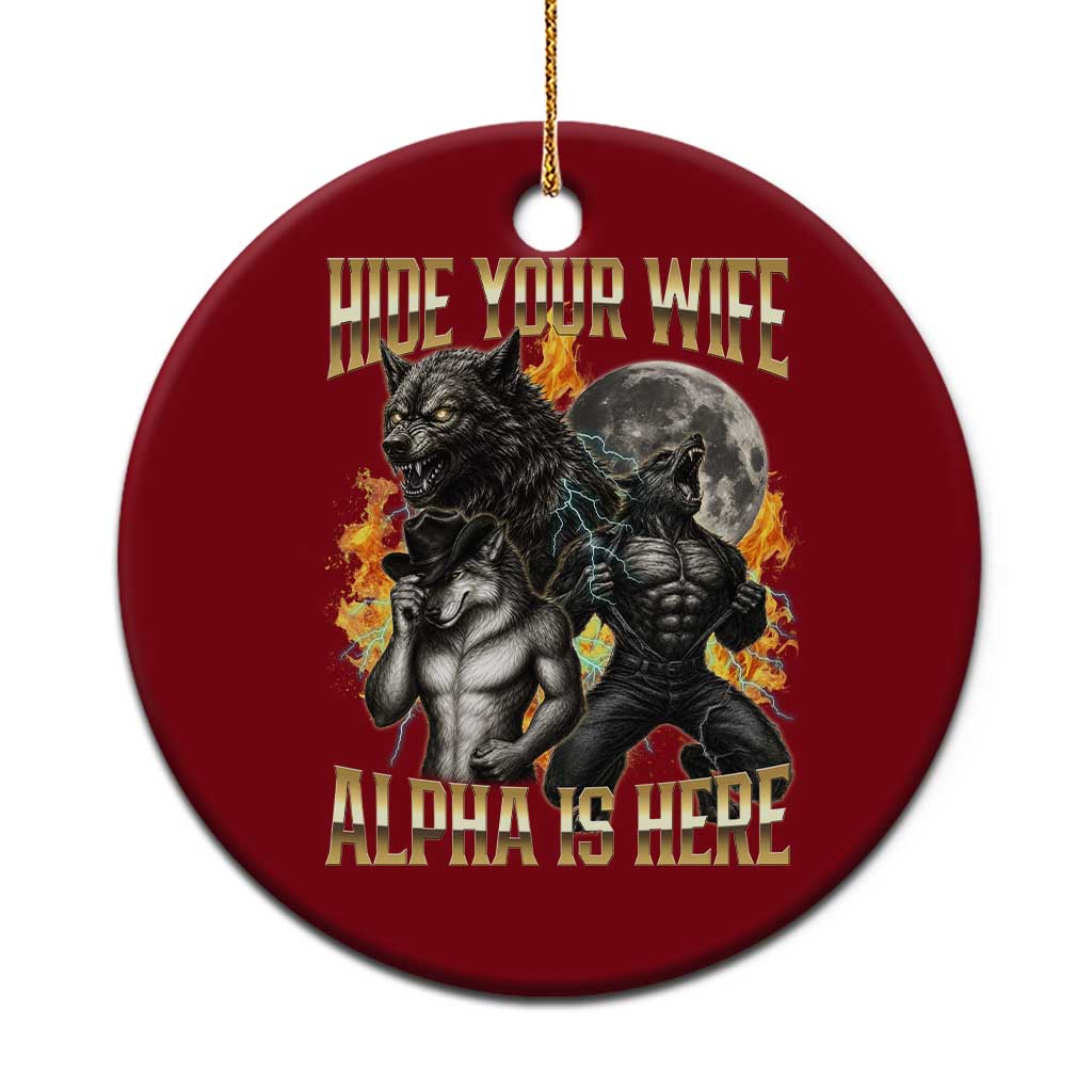 Hide Your Wife The Alpha is Here Ceramic Ornament Cringe Werewolf Alpha Meme Humor