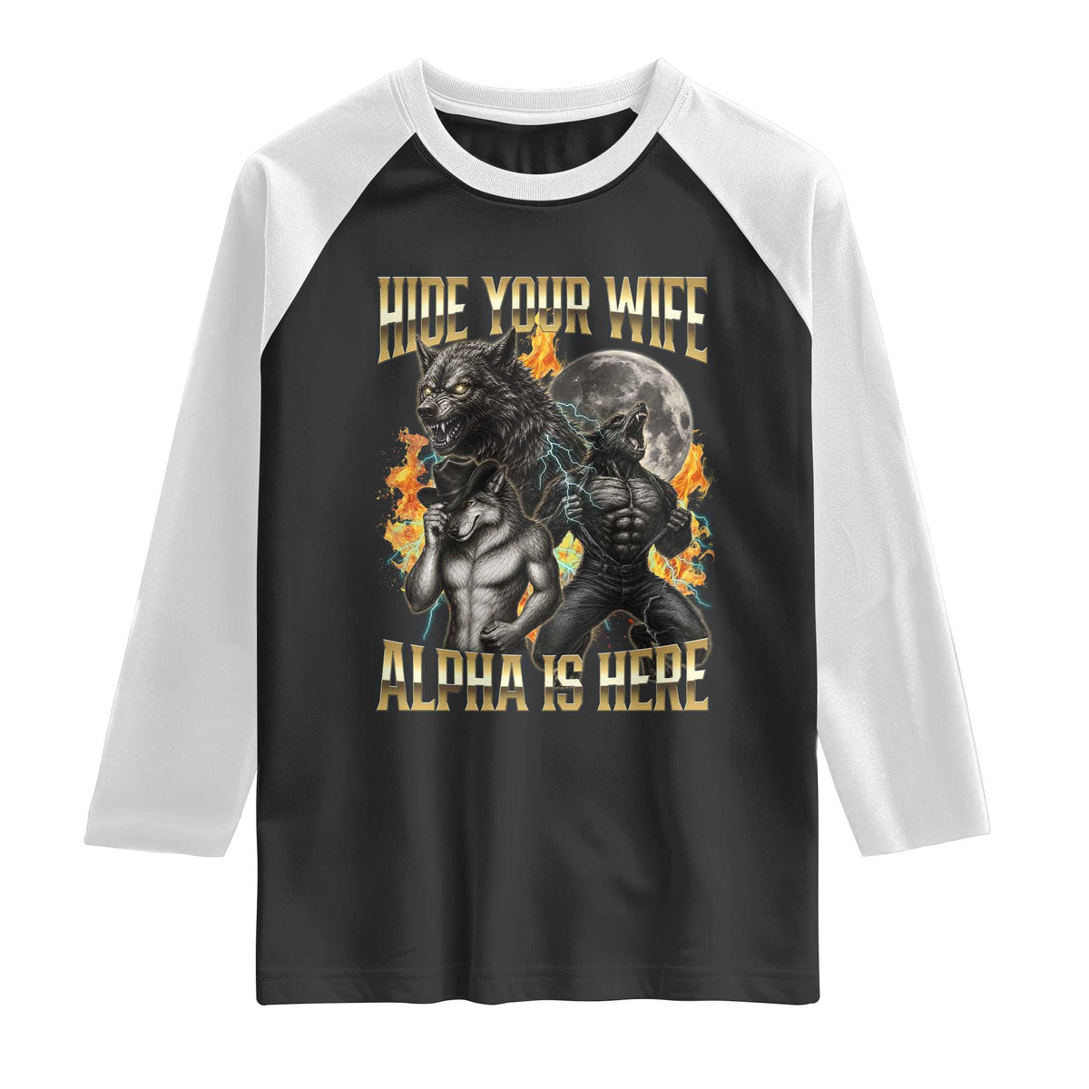 Hide Your Wife The Alpha is Here Raglan Shirt Cringe Werewolf Alpha Meme Humor