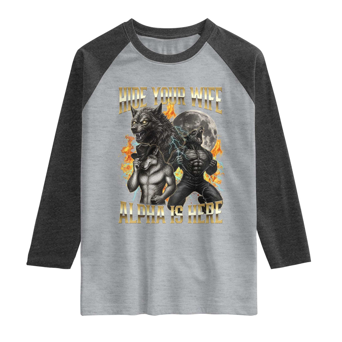 Hide Your Wife The Alpha is Here Raglan Shirt Cringe Werewolf Alpha Meme Humor
