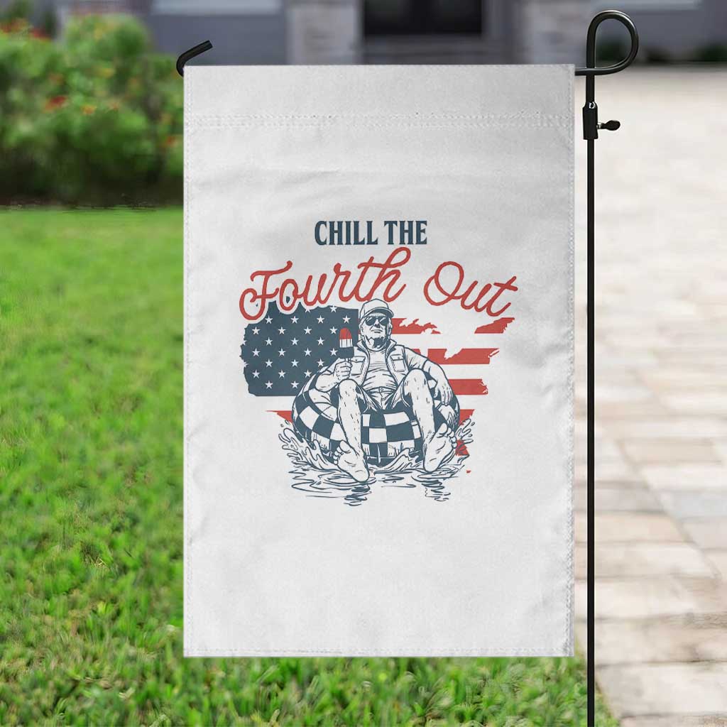 Chill The Fourth Out Garden Flag Funny FDT 4th of July