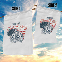 Chill The Fourth Out Garden Flag Funny FDT 4th of July