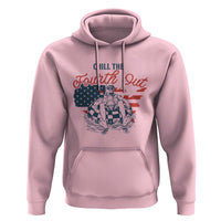 Chill The Fourth Out Hoodie Funny FDT 4th of July