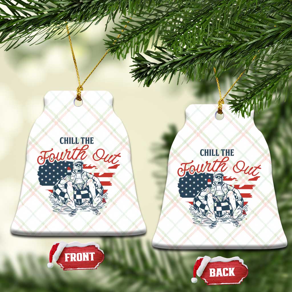 Chill The Fourth Out Ceramic Ornament Funny FDT 4th of July