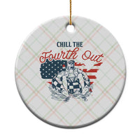 Chill The Fourth Out Ceramic Ornament Funny FDT 4th of July