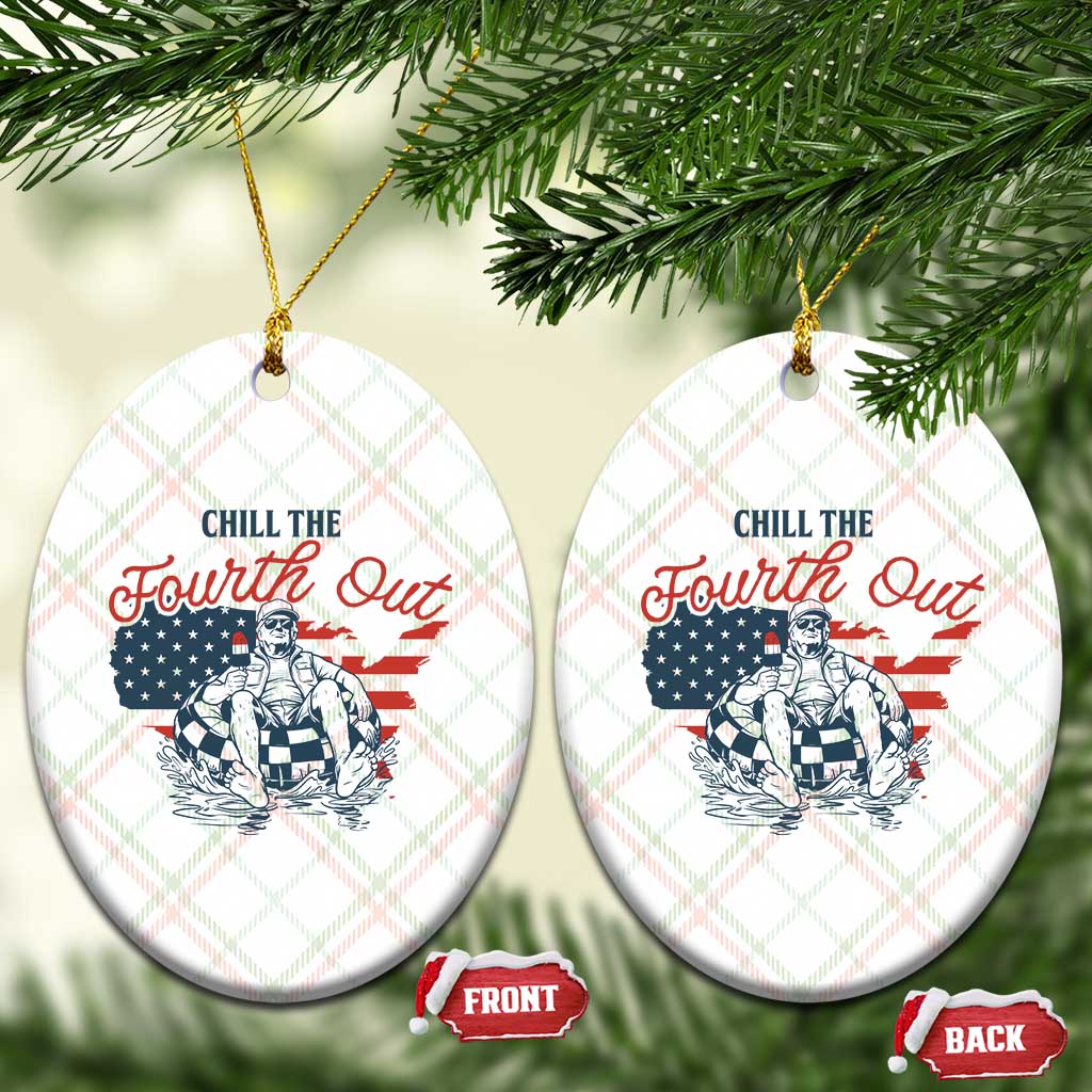Chill The Fourth Out Ceramic Ornament Funny FDT 4th of July
