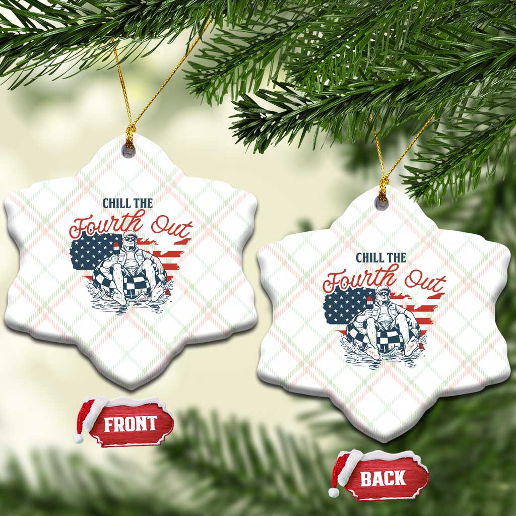 Chill The Fourth Out Ceramic Ornament Funny FDT 4th of July