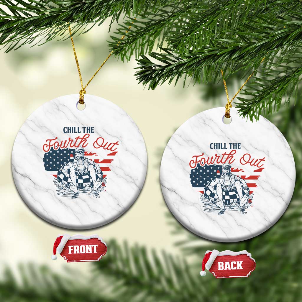 Chill The Fourth Out Ceramic Ornament Funny FDT 4th of July