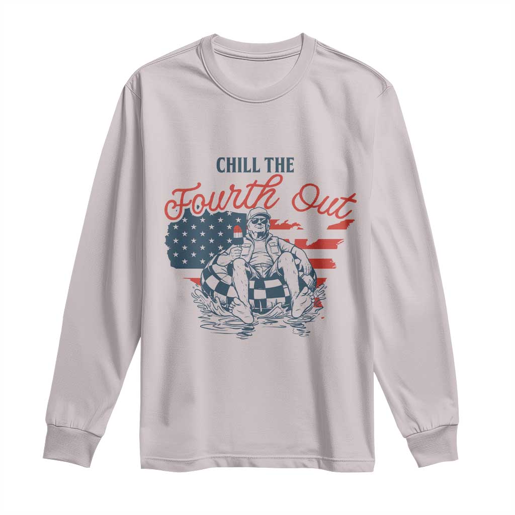 Chill The Fourth Out Long Sleeve Shirt Funny FDT 4th of July