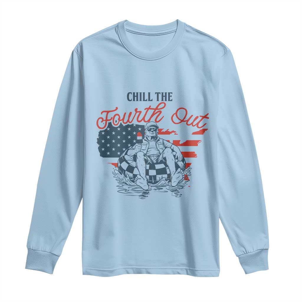 Chill The Fourth Out Long Sleeve Shirt Funny FDT 4th of July