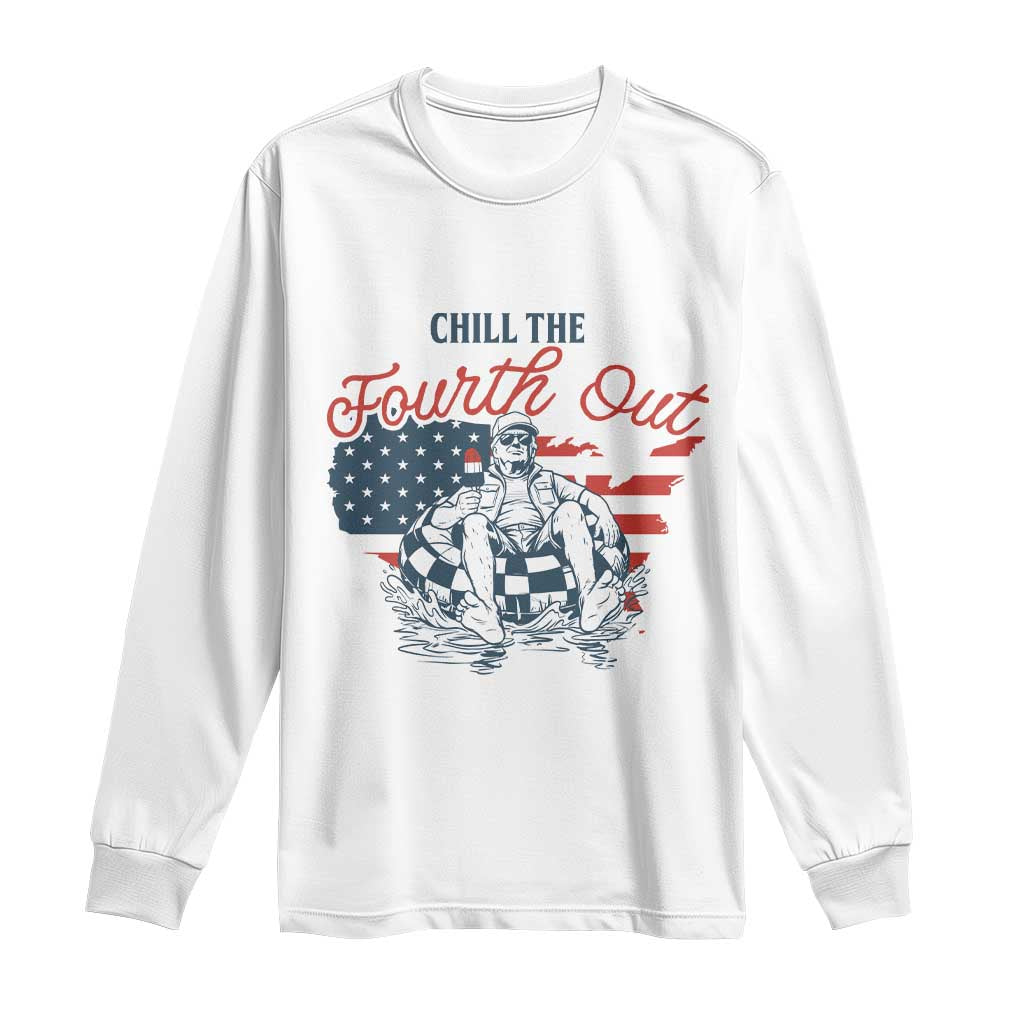 Chill The Fourth Out Long Sleeve Shirt Funny FDT 4th of July