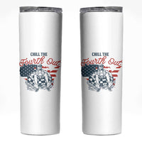 Chill The Fourth Out Skinny Tumbler Funny FDT 4th of July