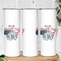 Chill The Fourth Out Skinny Tumbler Funny FDT 4th of July