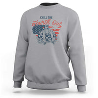 Chill The Fourth Out Sweatshirt Funny FDT 4th of July