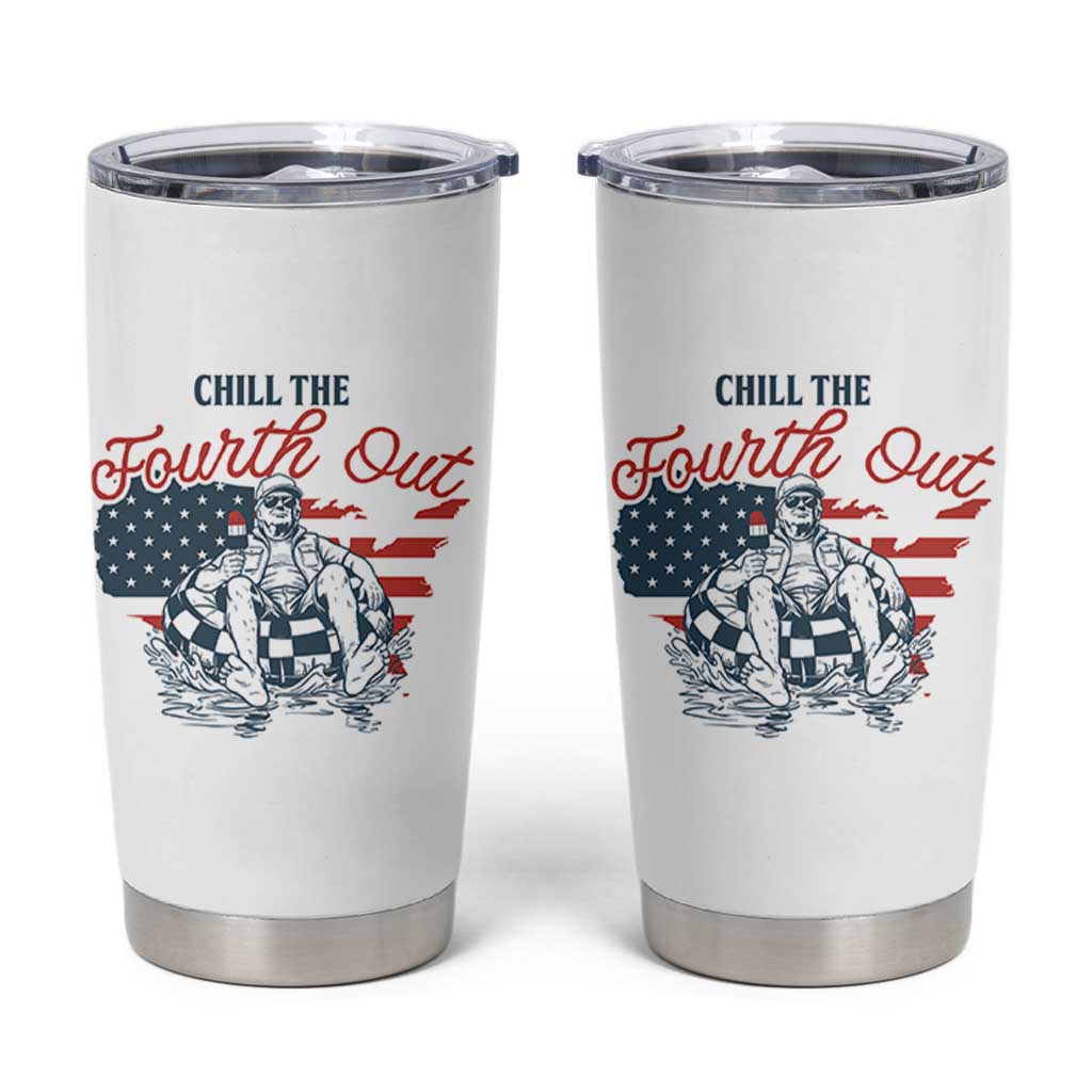 Chill The Fourth Out Tumbler Cup Funny FDT 4th of July