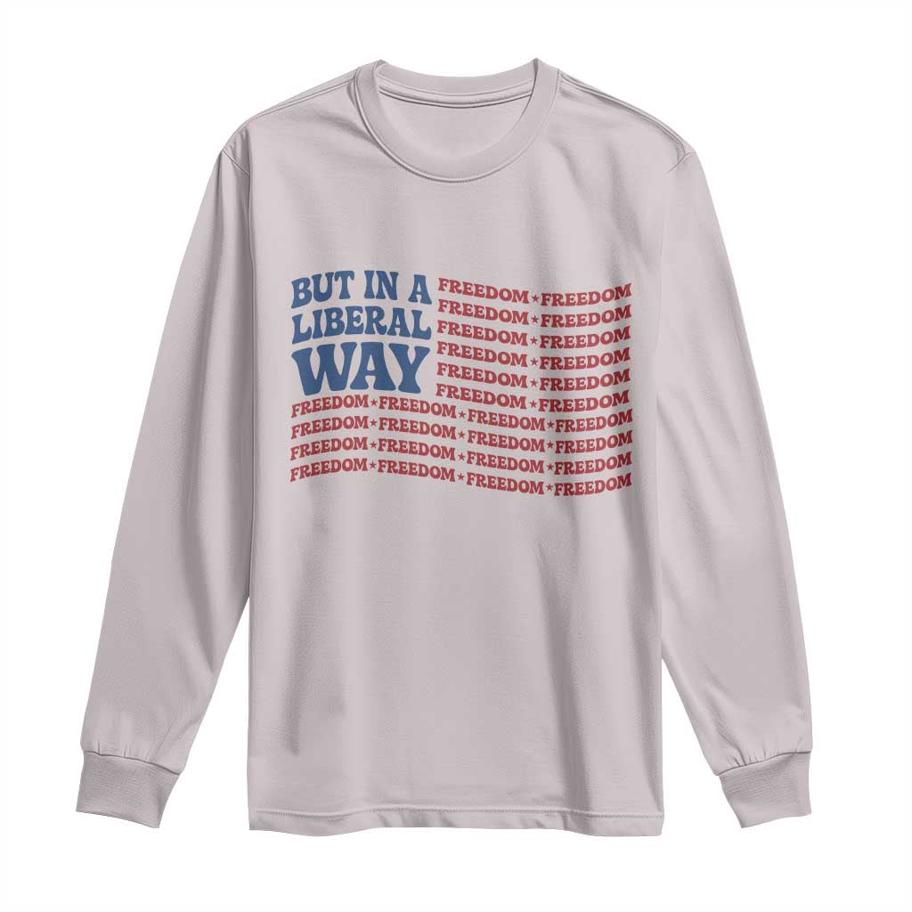 USA But In A Liberal Way 4th of July Long Sleeve Shirt Feminist Women's Rights Freedom