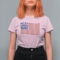 USA But In A Liberal Way 4th of July T Shirt For Women Feminist Women's Rights Freedom